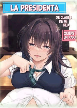 Musume no Class no Iinchou wa Papa ga Hoshii Rashii?La Presidenta de Clase de Mi Hija Quiere un Papá